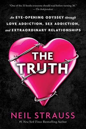 Strauss, Neil. The Truth - An Eye-Opening Odyssey Through Love Addiction, Sex Addiction, and Extraordinary Relationships. HarperCollins, 2018.