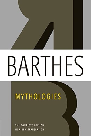 Barthes, Roland. Mythologies - The Complete Edition, in a New Translation. Farrar, Straus and Giroux, 2013.
