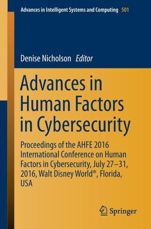 Nicholson, Denise (Hrsg.). Advances in Human Factors in Cybersecurity - Proceedings of the AHFE 2016 International Conference on Human Factors in   Cybersecurity, July 27-31, 2016, Walt Disney World®, Florida, USA. Springer International Publishing, 2016.