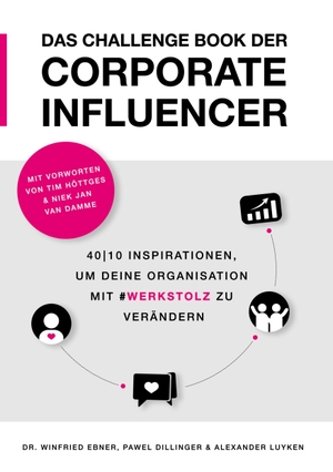 Ebner, Winfried / Dillinger, Pawel et al. Das Challenge Book der Corporate Influencer - 40|10 Inspirationen, um deine Organisation mit Werkstolz zu verändern. Books on Demand, 2024.