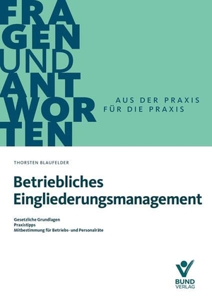 Blaufelder, Thorsten. Betriebliches Eingliederungsmanagement - Gesetzliche Grundlagen - Praxistipps - Mitbestimmung für Betriebs- und Personalräte. Bund-Verlag GmbH, 2026.