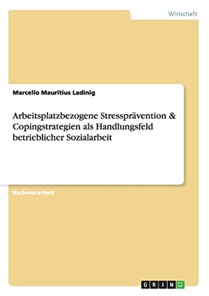 Ladinig, Marcello Mauritius. Arbeitsplatzbezogene Stressprävention & Copingstrategien als Handlungsfeld betrieblicher Sozialarbeit. GRIN Publishing, 2010.