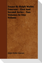 Essays by Ralph Waldo Emerson - First and Second Series - Two Volumes in One Volume
