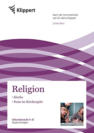 Kern, Ulrike. Kirche - Feste im Kirchenjahr (5. bis 8. Klasse) - Sekundarstufe 5-8. Kopiervorlagen. Klippert Verlag i.d. AAP, 2016.