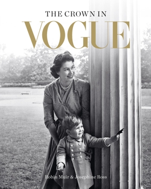 Ross, Josephine / Robin Muir. The Crown in Vogue - Vogue's 'special royal salute' to Queen Elizabeth II and the House of Windsor. Octopus Publishing Group, 2022.