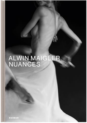 Maigler, Alwin (Hrsg.). Alwin Maigler - Nuances. Kerber Christof Verlag, 2024.
