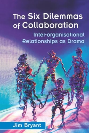 Bryant, Jim / Bryant. The Six Dilemmas of Collaboration - Inter-Organisational Relationships as Drama. John Wiley & Sons, 2003.