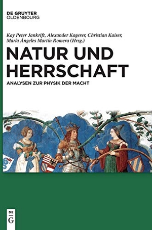 Jankrift, Kay Peter / María Ángeles Martín Romera et al (Hrsg.). Natur und Herrschaft - Analysen zur Physik der Macht. De Gruyter Oldenbourg, 2016.
