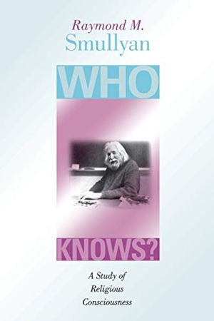 Smullyan, Raymond M.. Who Knows? - A Study of Religious Consciousness. Indiana University Press, 2003.