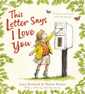 Rowland, Lucy / Matilda Handy. This Letter Says I Love You. Scholastic, 2025.