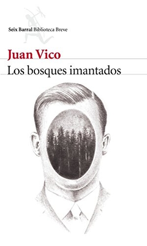 Vico, Juan / Juan de Dios Vico y Bravo. Los bosques imantados. Editorial Seix Barral, 2016.