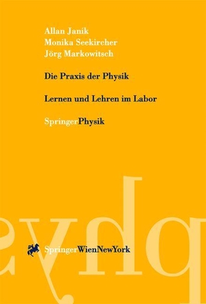Janik, Allan / Markowitsch, Jörg et al. Die Praxis der Physik - Lernen und Lehren im Labor. Springer Vienna, 2000.