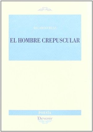 Ruiz de Nebreda, Ricardo. El hombre crepuscular. Devenir /Juan Pastor, editor, 2009.