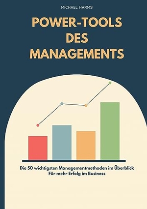 Harms, Michael. Die Power-Tools des Managements - 50 Managementmethoden für mehr Erfolg im Business. Books on Demand, 2023.