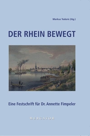 Todoric, Markus. Der Rhein bewegt - Eine Festschrift für Dr. Annette Fimpeler. Mercator-Verlag OHG, 2026.