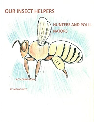 Reed, Michael. Our Insect Helpers - Hunters and Pollinators. Lulu Press, 2019.