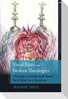 Vocal Rites and Broken Theologies Cleaving to Vocables in R. Israel Ba'al Shem Tov's Mysticism