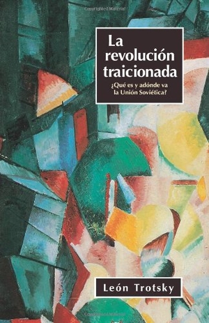 Trotsky, Leon. La Revolución Traicionada - ¿qué Es Y Adónde Va La Unión Soviética?. Pathfinder, 1992.