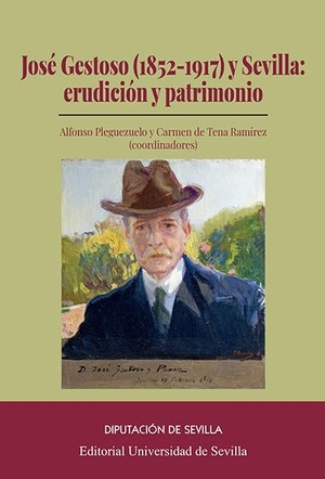 Morales, Alfredo J. / Peiró Martín, Ignacio et al. José Gestoso (1852-1917) y Sevilla : erudicción y patrimonio.  Universidad de Sevilla, 2020.