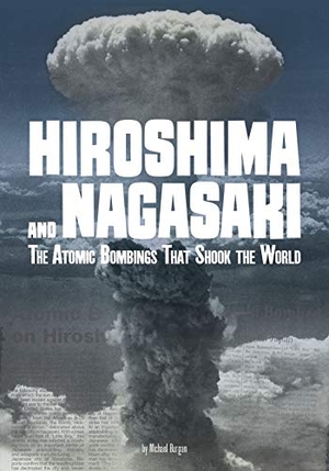 Burgan. Hiroshima and Nagasaki - The Atomic Bombings That Shook the World. Capstone, 2019.