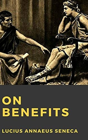 Seneca, Lucius Annaeus. On Benefits. Lulu.com, 2016.