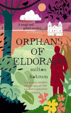 Hatoum, Milton. Orphans of Eldorado. Canongate Books, 2010.
