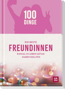 100 Dinge, die beste Freundinnen einmal im Leben getan haben sollten
