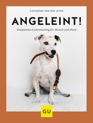 Leyen, Katharina von der. Angeleint! - Das entspannte Leinentraining für Mensch und Hund. Graefe und Unzer Verlag, 2018.