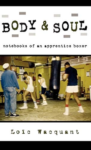 Wacquant, Loic. Body & Soul - Notebooks of an Apprentice Boxer. Oxford University Press, 2003.