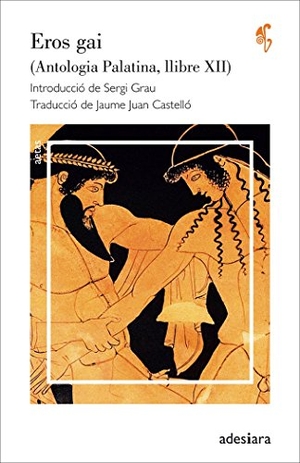Varios Autores. Eros gai : (Antologia Palatina, llibre XII). Adesiara Editorial, 2018.