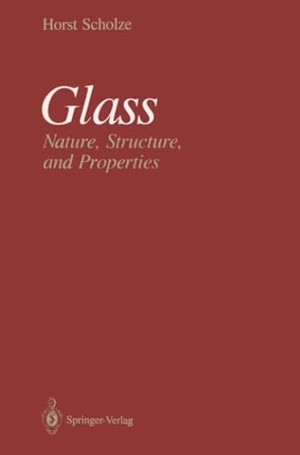 Scholze, Horst. Glass - Nature, Structure, and Properties. Springer New York, 2011.
