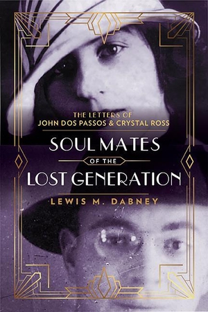 Dabney, Lewis M. Soul Mates of the Lost Generation - The Letters of John DOS Passos and Crystal Ross. Silver Forge Books, 2022.