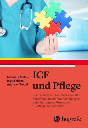 Malek, Manuela / Nickel, Ingrid et al. ICF in der Pflege - Praxishandbuch zur Internationalen Klassifikation der Funktionsfähigkeit, Behinderung und Gesundheit für Pflegefachpersonen (ICF). Hogrefe AG, 2023.