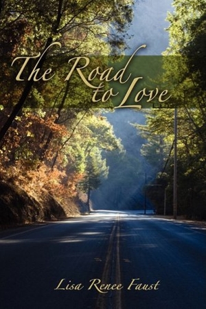 Faust, Lisa Renee. The Road to Love. Eloquent Books, 2009.