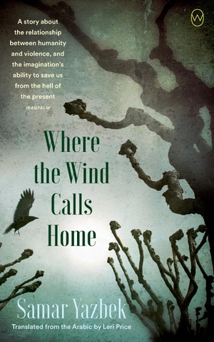 Yazbek, Samar. Where the Wind Calls Home. World Editions, 2024.