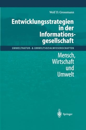 Grossmann, Wolf D.. Entwicklungsstrategien in der Informationsgesellschaft - Mensch, Wirtschaft und Umwelt. Springer Berlin Heidelberg, 2012.