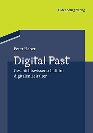 Haber, Peter. Digital Past - Geschichtswissenschaft im digitalen Zeitalter. De Gruyter Oldenbourg, 2011.