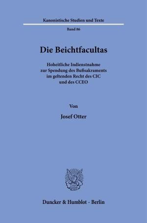 Otter, Josef. Die Beichtfacultas - Hoheitliche Indienstnahme zur Spendung des Bußsakraments im geltenden Recht des CIC und des CCEO. Duncker & Humblot GmbH, 2026.