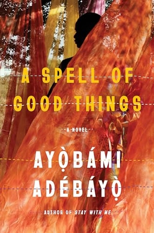 Adebayo, Ayobami. A Spell of Good Things. Penguin Random House LLC, 2023.
