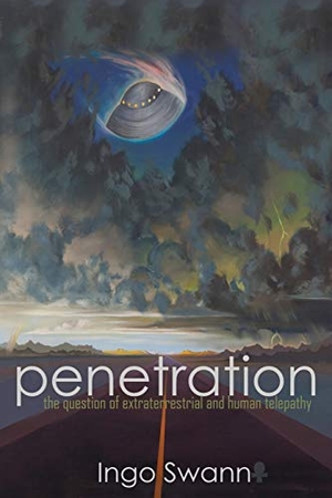 Swann, Ingo. Penetration - The Question of Extraterrestrial and Human Telepathy. Swann-Ryder Productions, LLC, 2018.