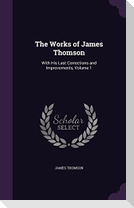 The Works of James Thomson: With His Last Corrections and Improvements, Volume 1