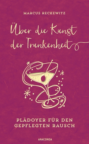 Reckewitz, Marcus. Über die Kunst der Trunkenheit (Wein, Bier, Cocktails, Barkultur) - Plädoyer für den gepflegten Rausch. Anaconda Verlag, 2016.