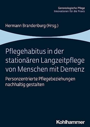 Brandenburg, Hermann (Hrsg.). Pflegehabitus in der stationären Langzeitpflege von Menschen mit Demenz - Personzentrierte Pflegebeziehungen nachhaltig gestalten. Kohlhammer W., 2023.