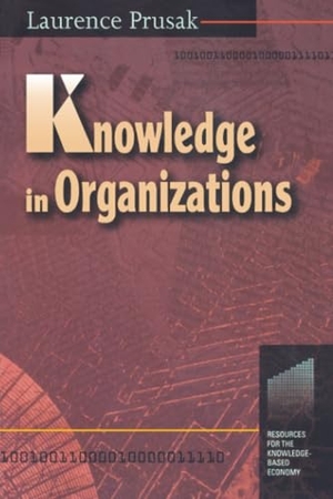 Prusak, Laurence. Knowledge in Organisations. Routledge, 1997.