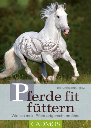 Fritz, Christina. Pferde fit füttern - Wie ich mein Pferd artgerecht ernähre. Cadmos Verlag GmbH, 2019.