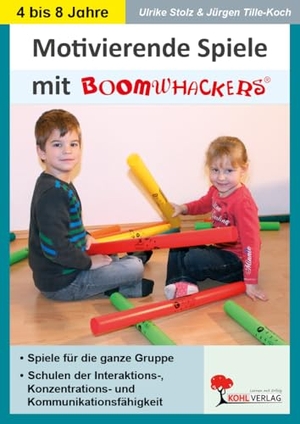 Tille-Koch, Jürgen / Ulrike Stolz. Boomwhackers - Motivierende Spiele für KiGa & Vorschule - Schulen der Interaktions-, Konzentrations & Kommunikationsfähigkeit. Kohl Verlag, 2014.