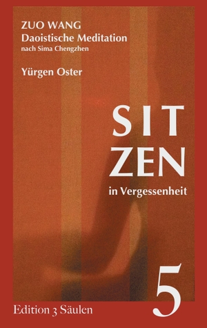 Oster, Yürgen. Sitzen in Vergessenheit - Daoistische Meditation nach Sima Chengzhen. Edition 3 Säulen, Band 5. Books on Demand, 2015.