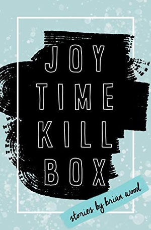 Wood, Brian. Joytime Killbox. BOA Editions, 2019.