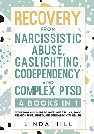 Hill, Linda. Recovery from Narcissistic Abuse, Gaslighting, Codependency and Complex PTSD (4 Books in 1) - Workbook and Guide to Overcome Trauma, Toxic ... and Recover from Unhealthy Relationships). Peak Publish LLC, 2022.