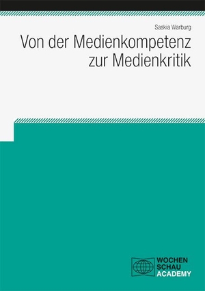 Warburg, Saskia. Von der Medienkompetenz zur Medienkritik. Wochenschau Verlag, 2021.